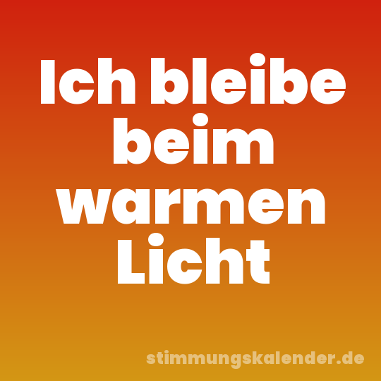 Ich bleibe beim warmen Licht