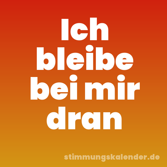 Ich bleibe bei mir dran