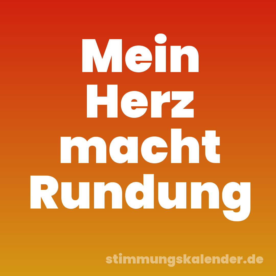 Mein Herz macht Rundung