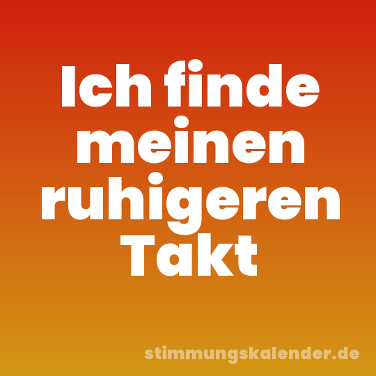 Ich finde meinen ruhigeren Takt