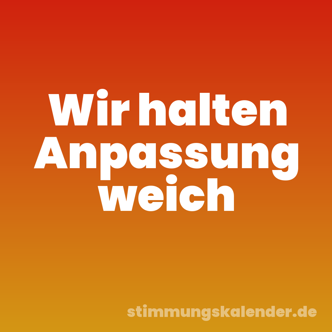 Wir halten Anpassung weich