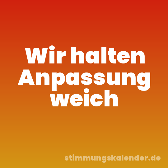Wir halten Anpassung weich