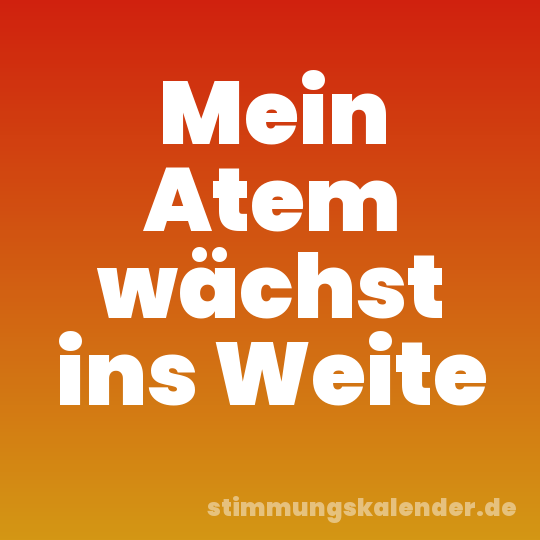 Mein Atem wächst ins Weite