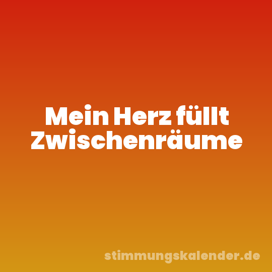 Mein Herz füllt Zwischenräume