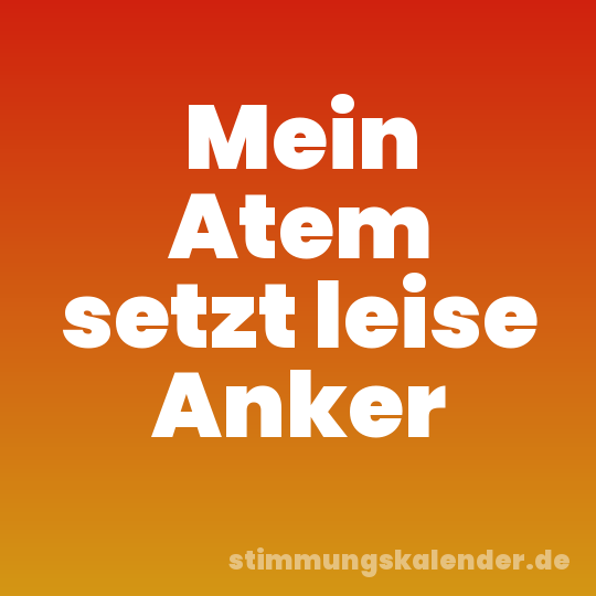 Mein Atem setzt leise Anker