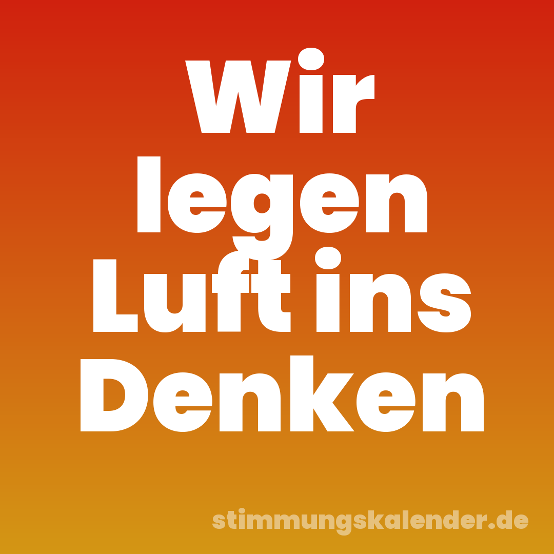 Wir legen Luft ins Denken