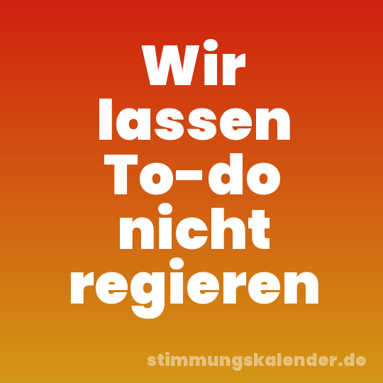 Wir lassen To-do nicht regieren