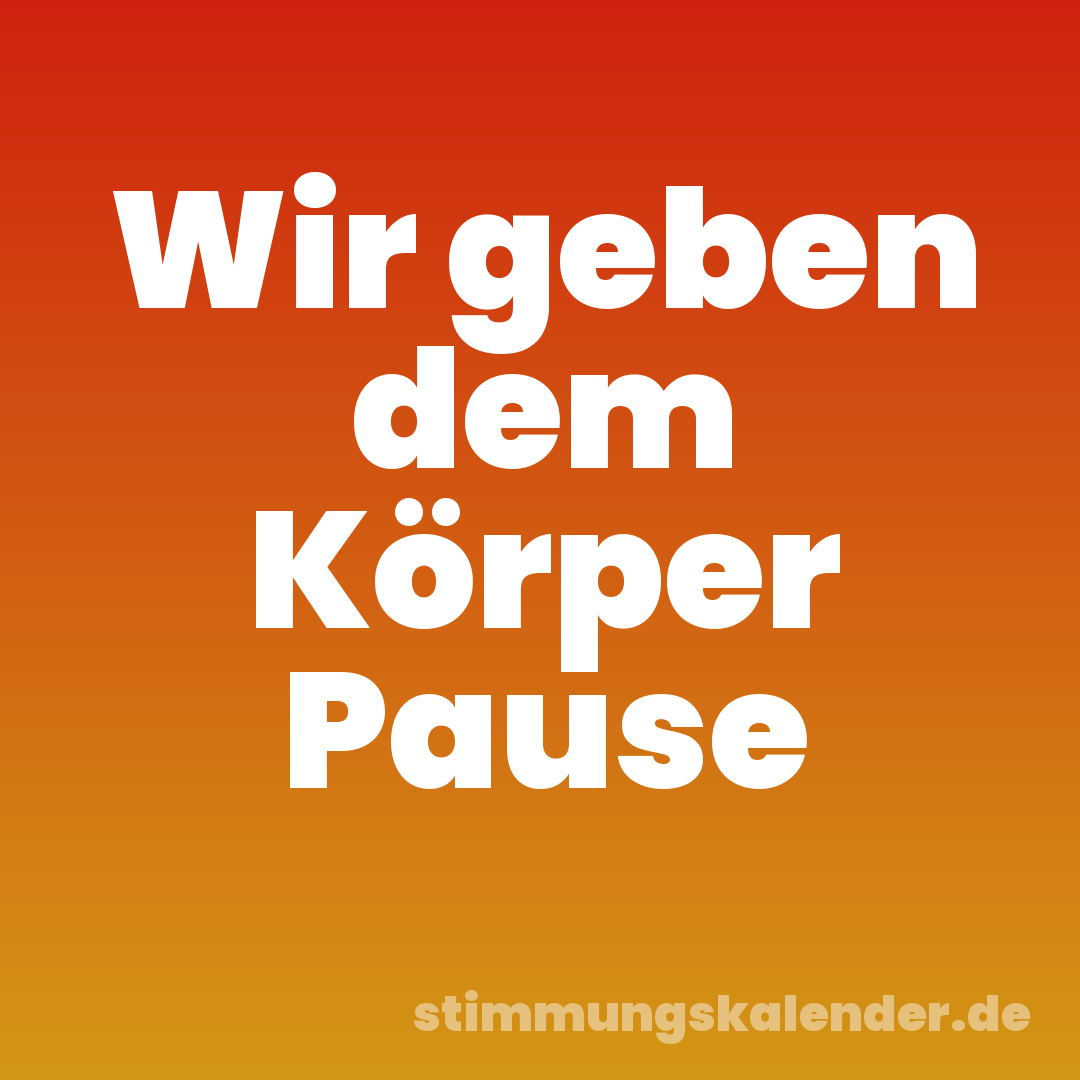 Wir geben dem Körper Pause