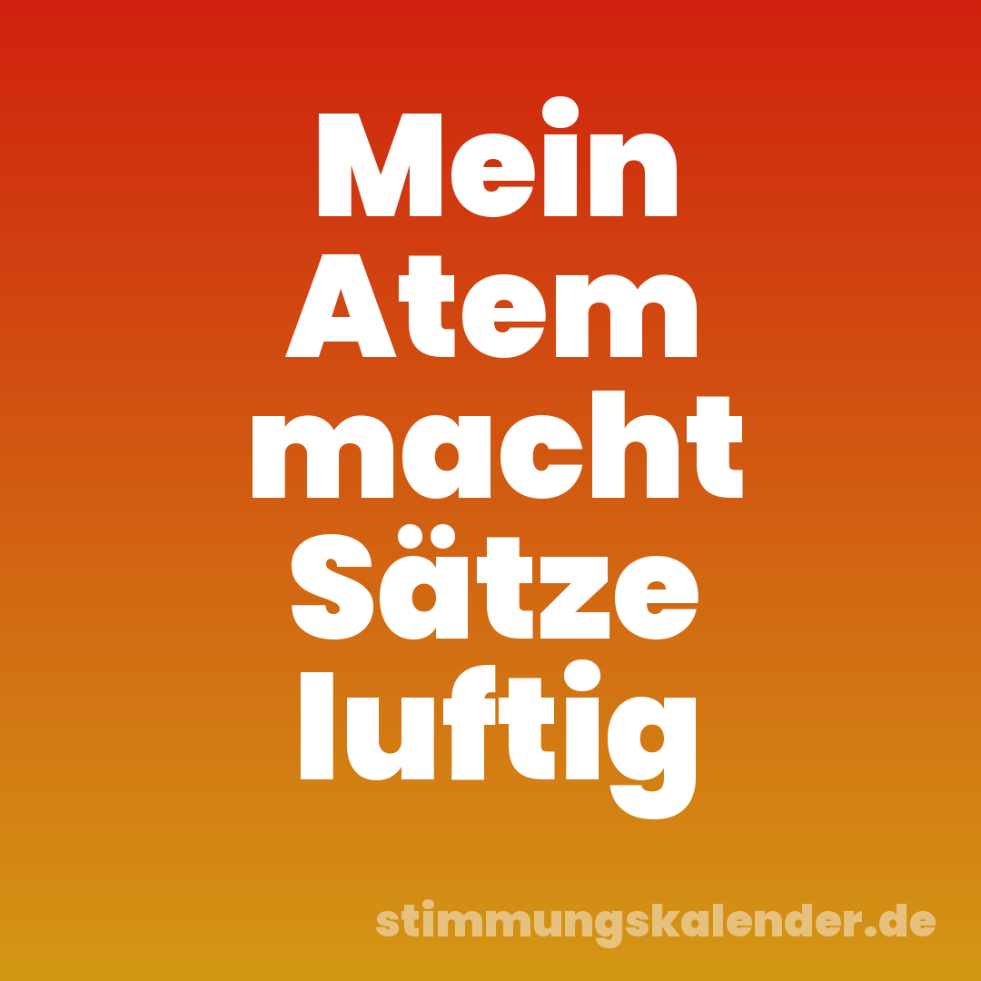 Mein Atem macht Sätze luftig
