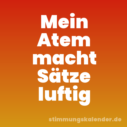 Mein Atem macht Sätze luftig