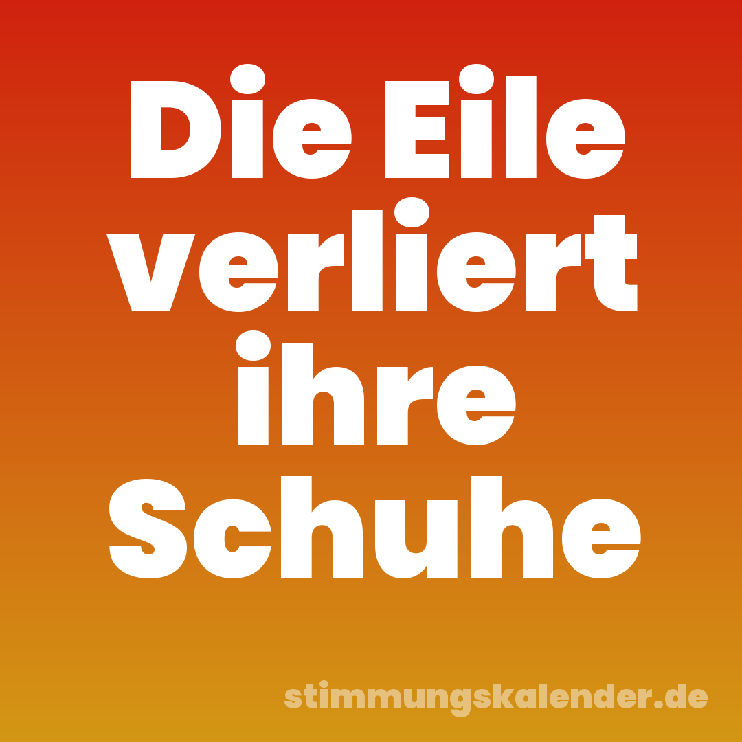 Die Eile verliert ihre Schuhe