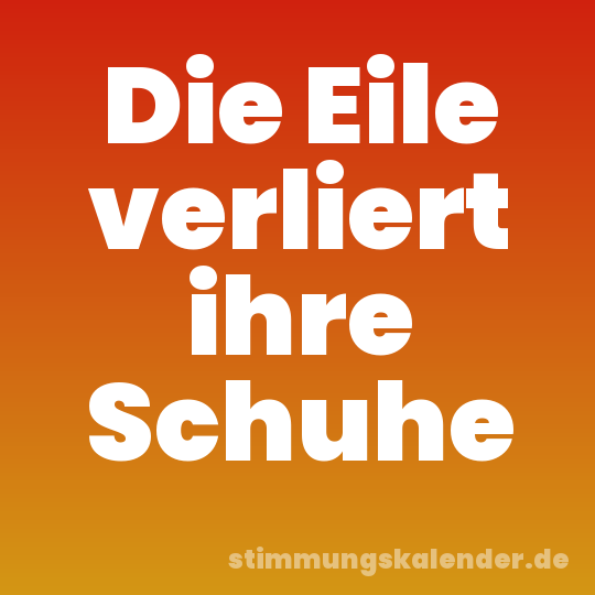 Die Eile verliert ihre Schuhe