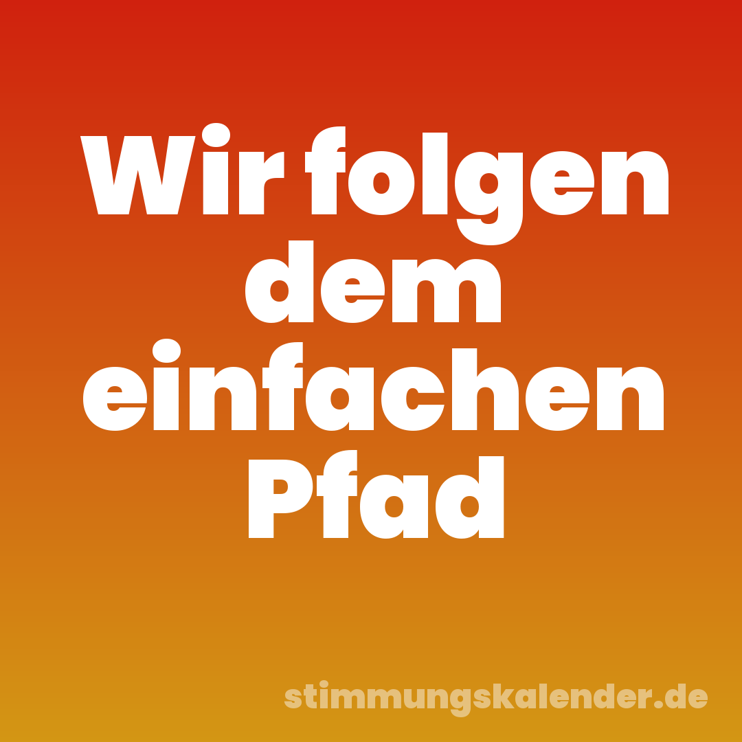 Wir folgen dem einfachen Pfad