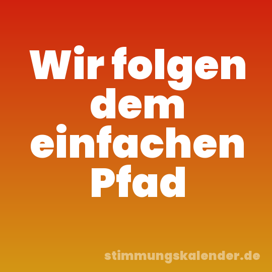 Wir folgen dem einfachen Pfad