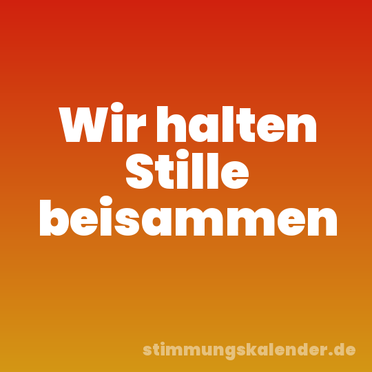 Wir halten Stille beisammen