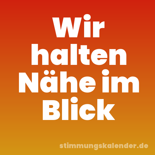 Wir halten Nähe im Blick