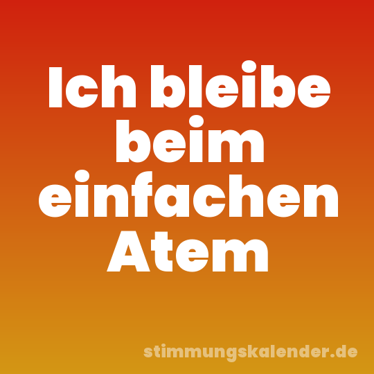 Ich bleibe beim einfachen Atem