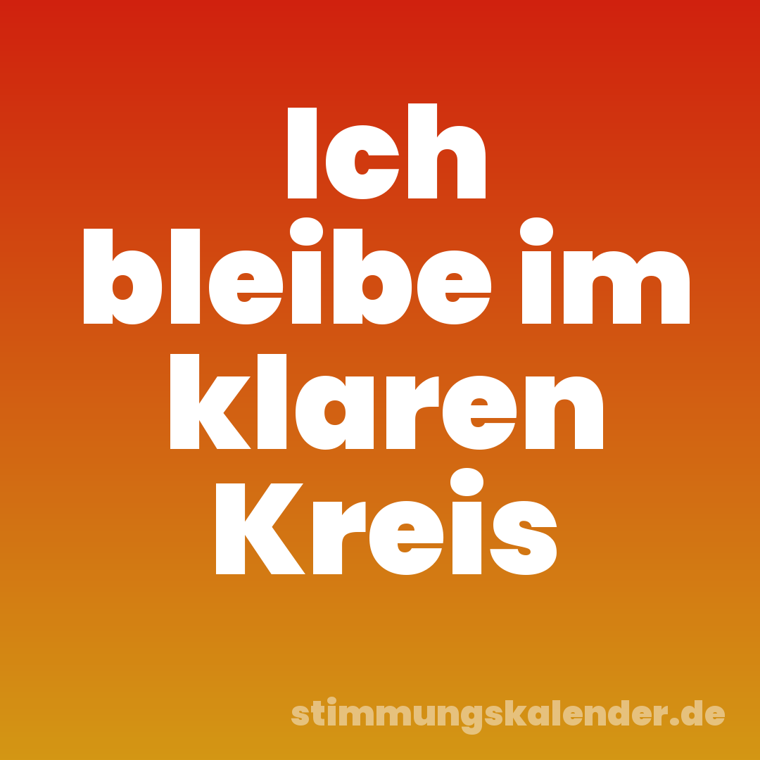 Ich bleibe im klaren Kreis