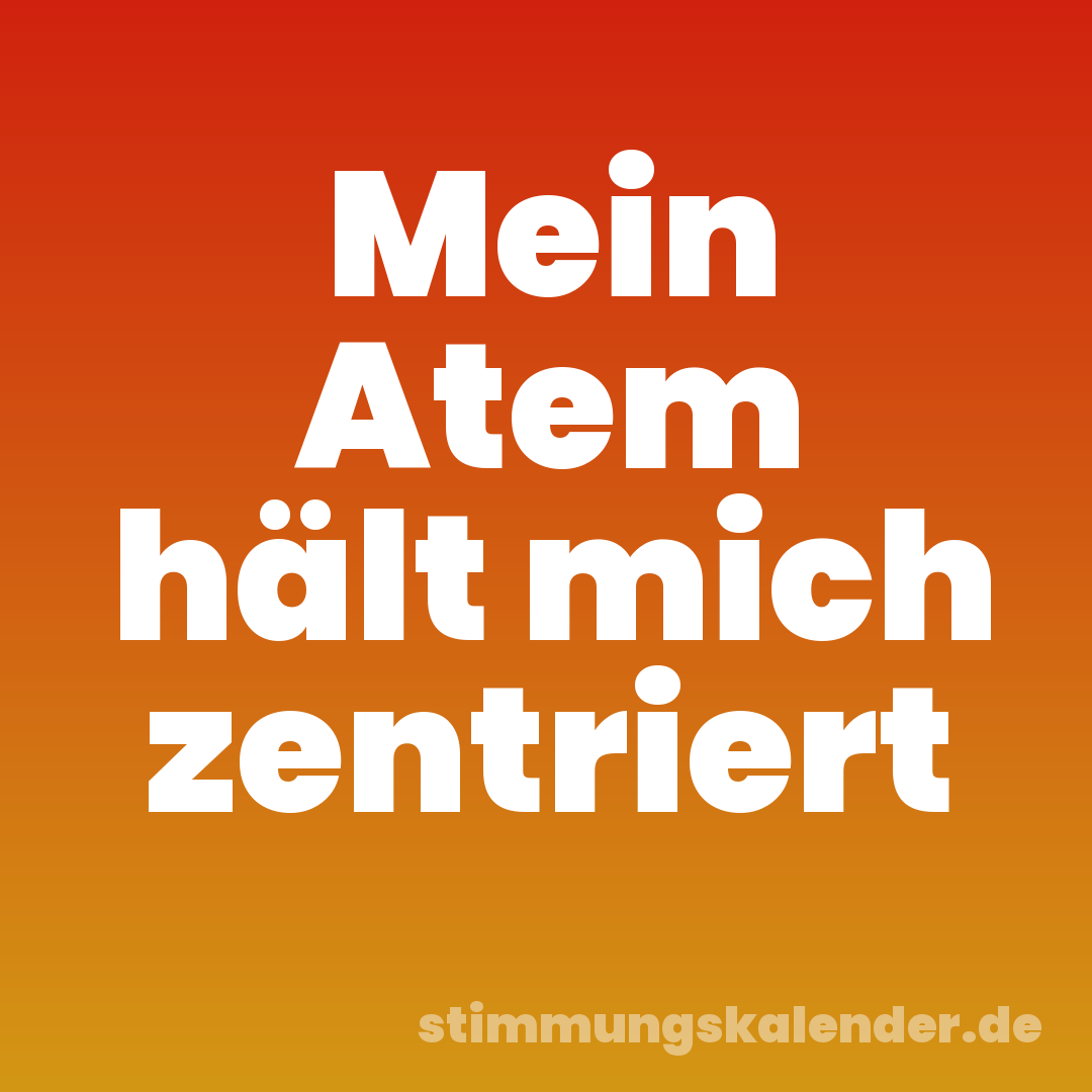 Mein Atem hält mich zentriert