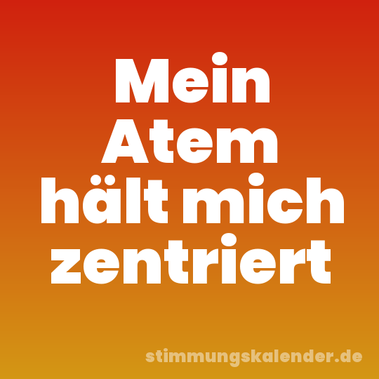 Mein Atem hält mich zentriert