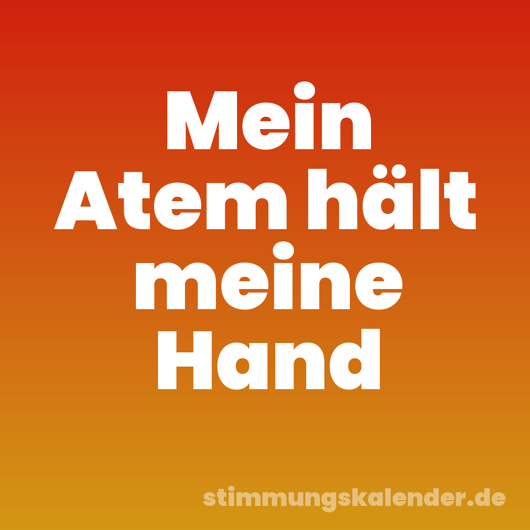 Mein Atem hält meine Hand
