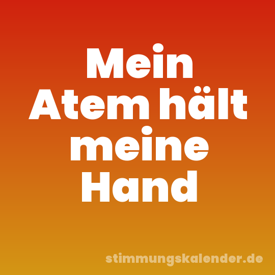 Mein Atem hält meine Hand