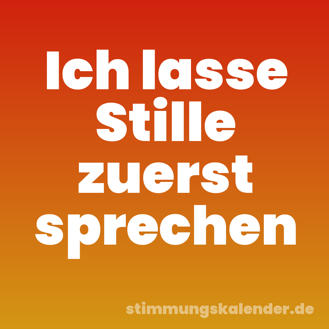 Ich lasse Stille zuerst sprechen