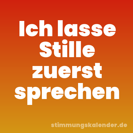Ich lasse Stille zuerst sprechen