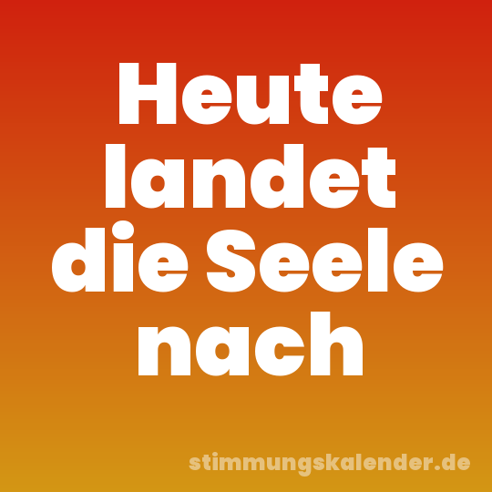 Heute landet die Seele nach