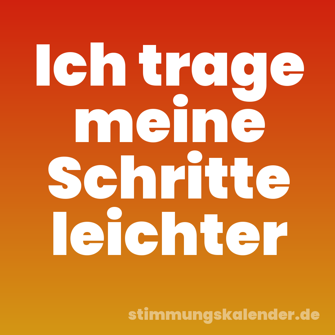 Ich trage meine Schritte leichter