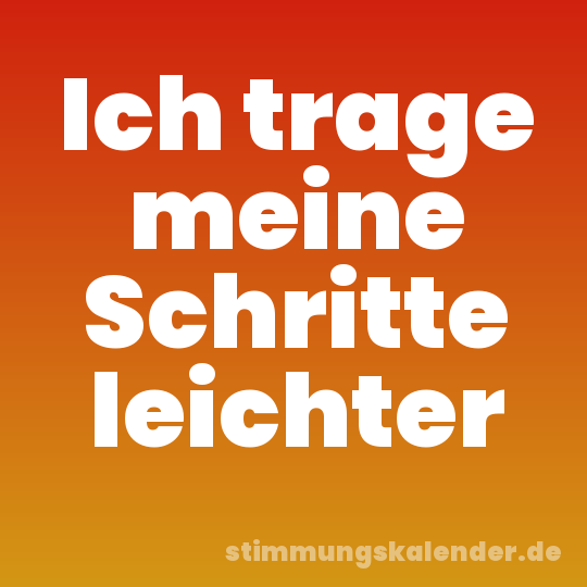 Ich trage meine Schritte leichter
