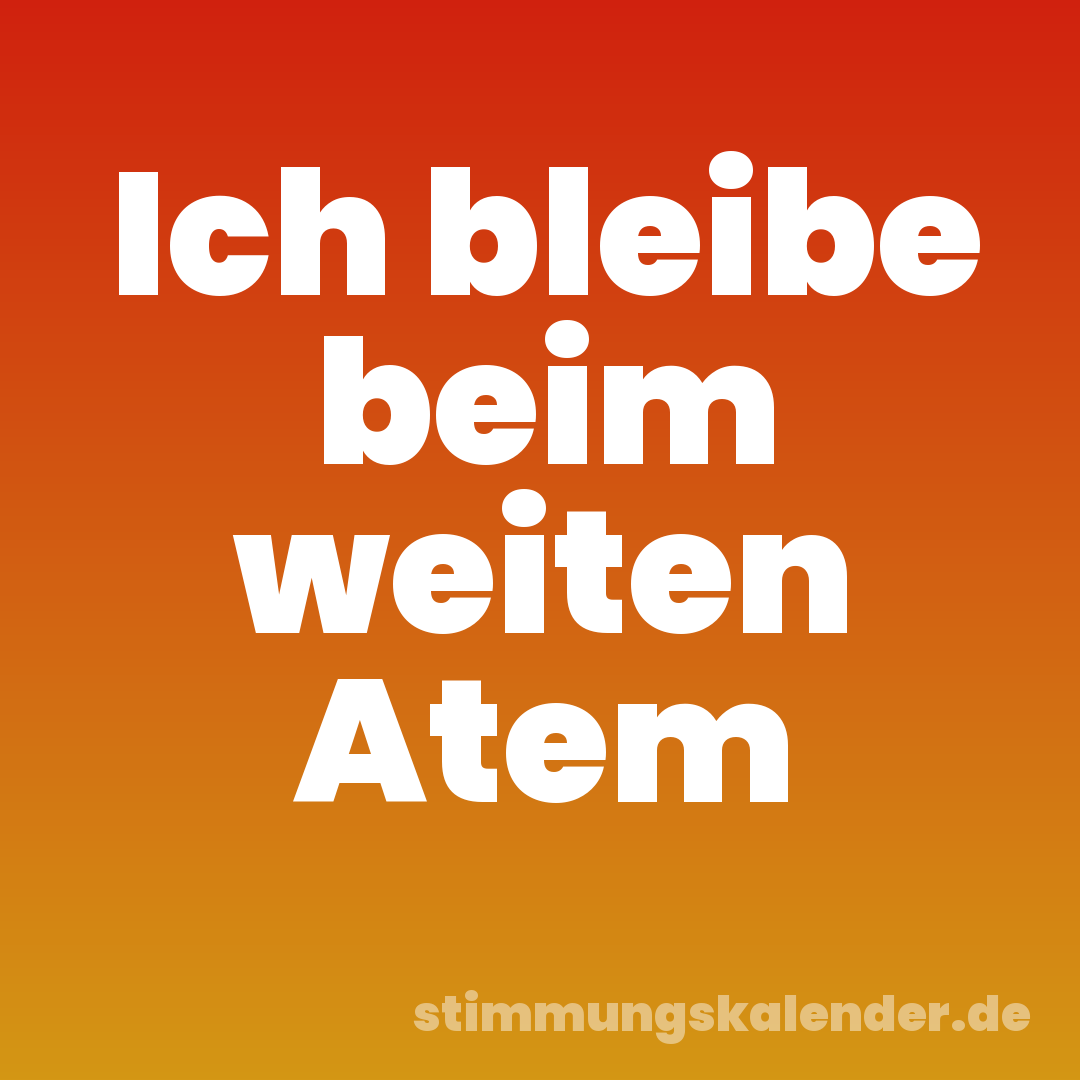 Ich bleibe beim weiten Atem