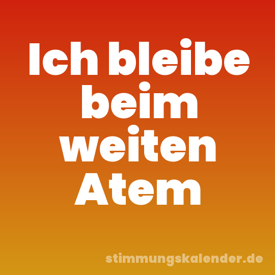 Ich bleibe beim weiten Atem