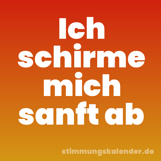 Ich schirme mich sanft ab