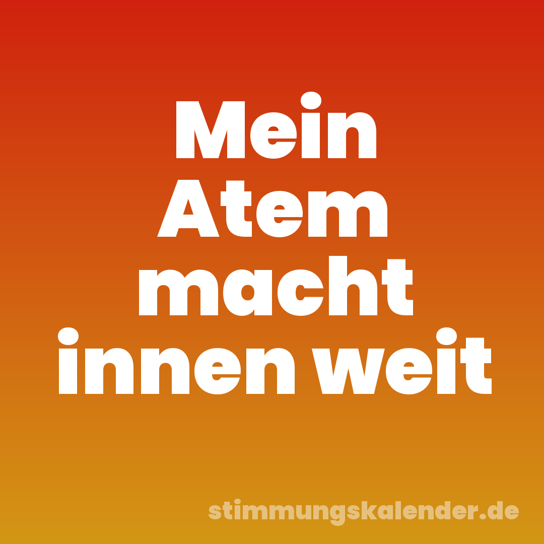 Mein Atem macht innen weit