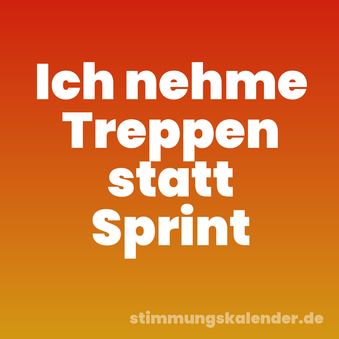 Ich nehme Treppen statt Sprint