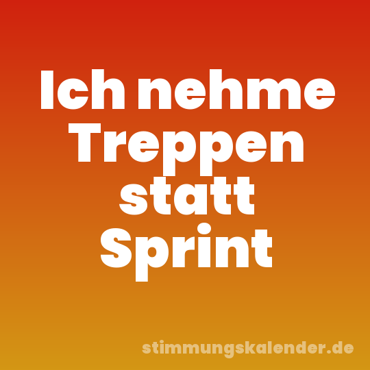 Ich nehme Treppen statt Sprint