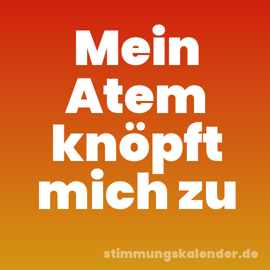 Mein Atem knöpft mich zu