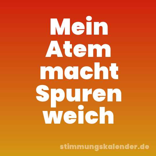 Mein Atem macht Spuren weich