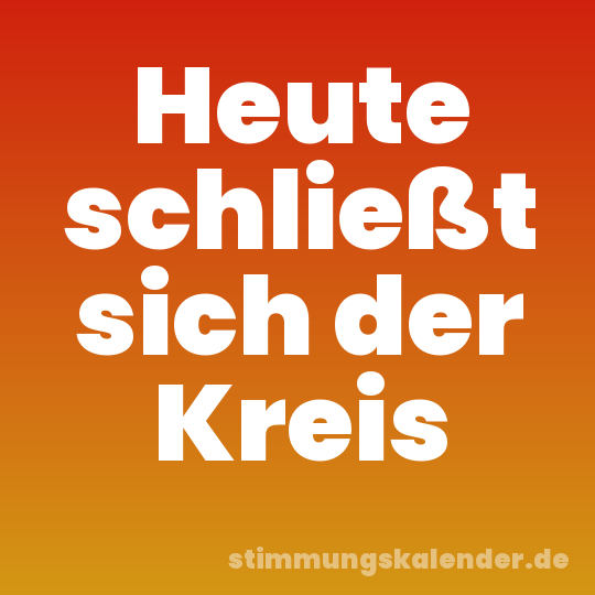 Heute schließt sich der Kreis