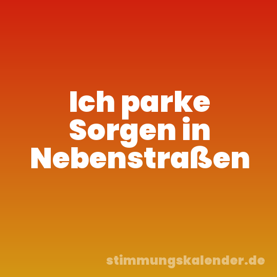 Ich parke Sorgen in Nebenstraßen