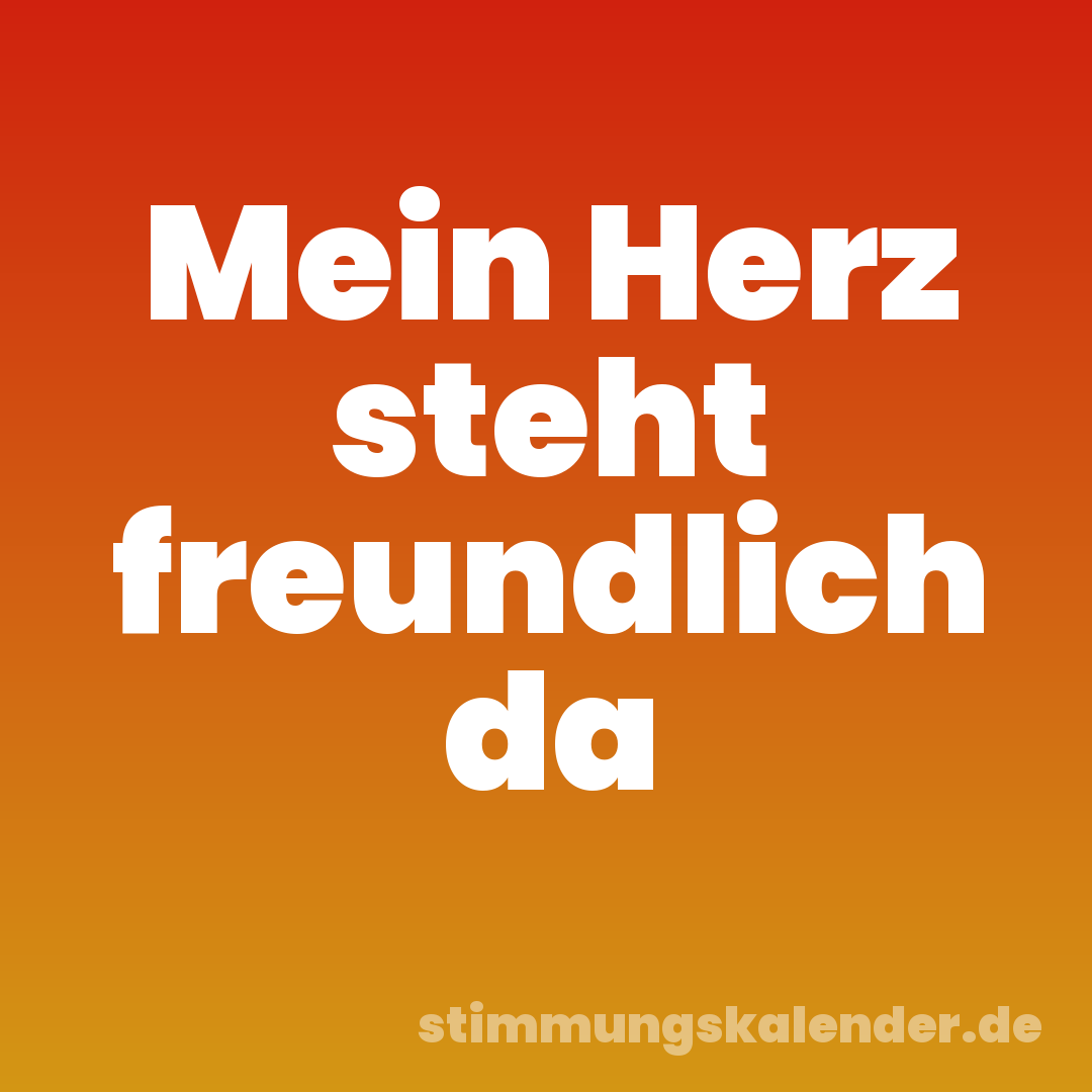 Mein Herz steht freundlich da