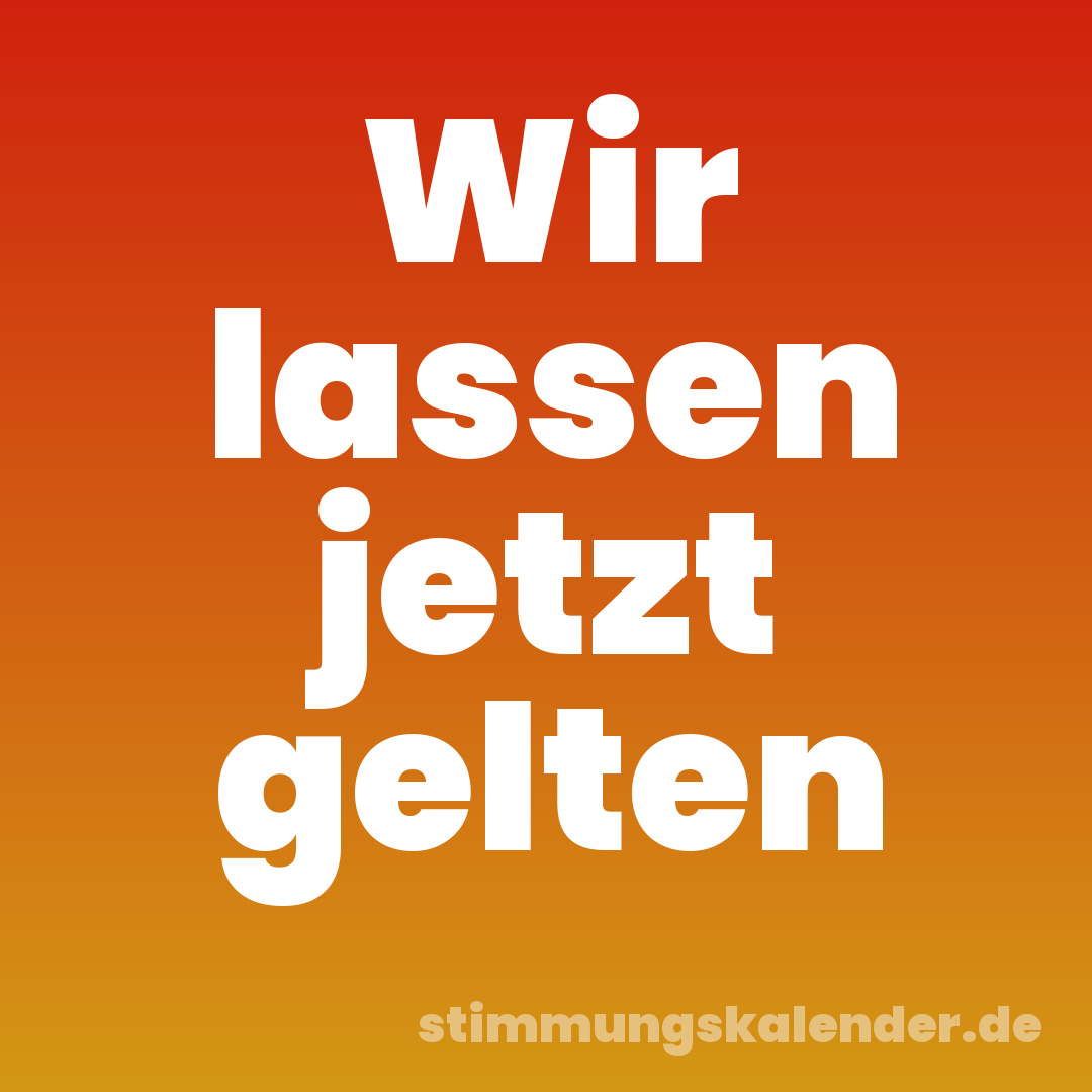 Wir lassen jetzt gelten