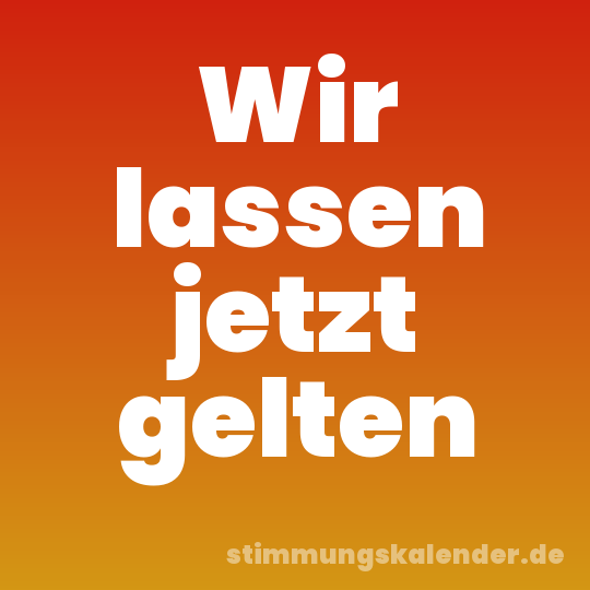 Wir lassen jetzt gelten