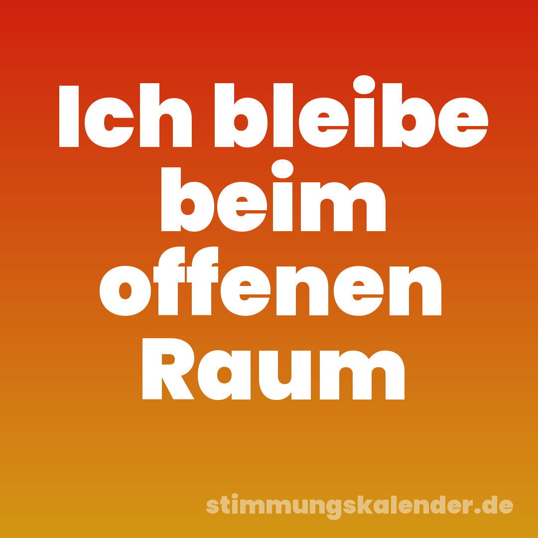 Ich bleibe beim offenen Raum