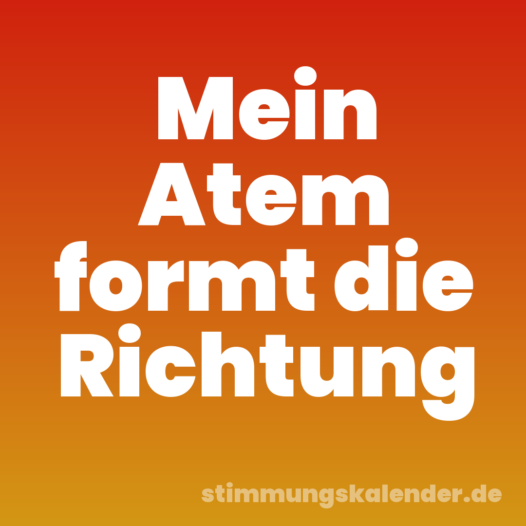 Mein Atem formt die Richtung