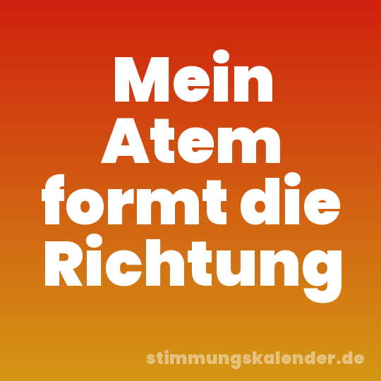 Mein Atem formt die Richtung