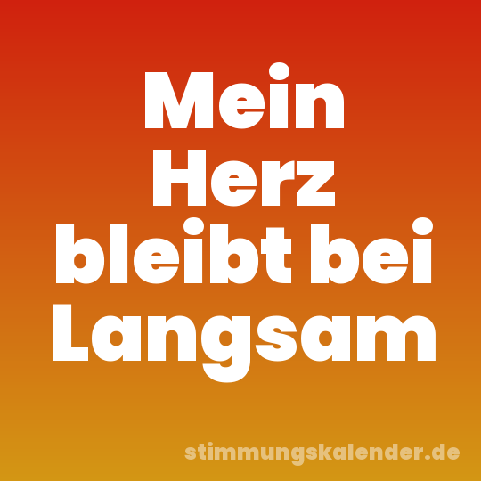 Mein Herz bleibt bei Langsam
