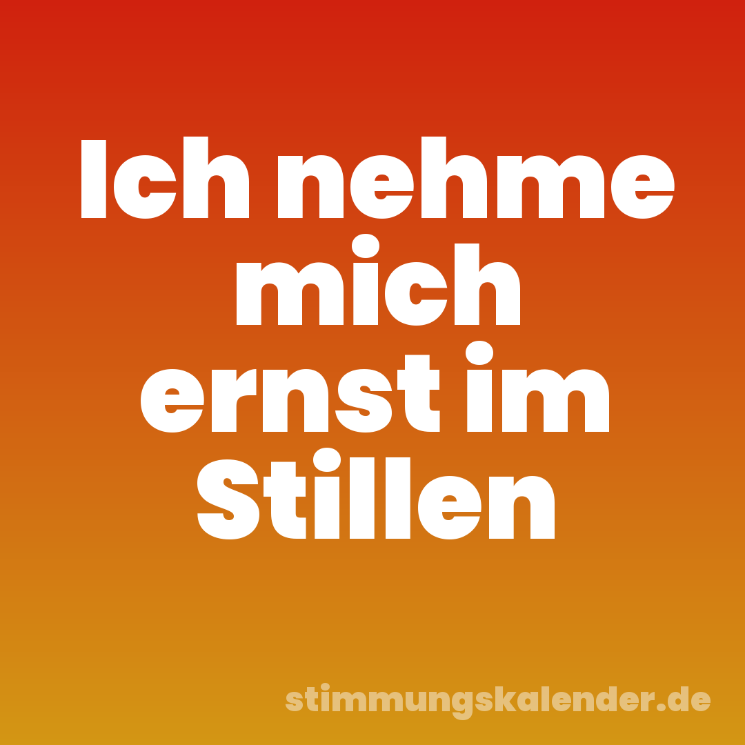 Ich nehme mich ernst im Stillen
