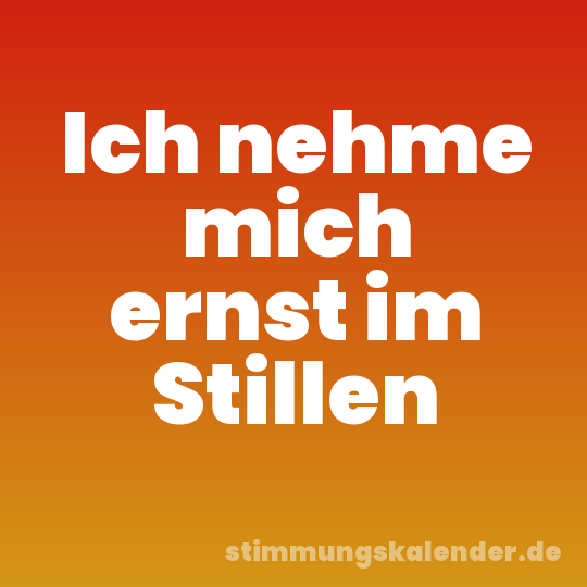 Ich nehme mich ernst im Stillen